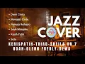 Lagu SMOOTH JAZZ COVER 9 I Cover Lagu Versi Jazz I Kerispatih, Triad, Sheila On 7, Noah, Glenn F. Dewa