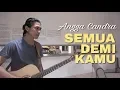 Download Lagu Semua Demi Kamu - Angga Candra (cover) Sutowo Mowoarso