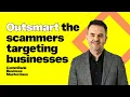 Outsmarting the scammers How to protect your business online