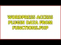 Wordpress Access Plugin data from Functions php 2 Solutions