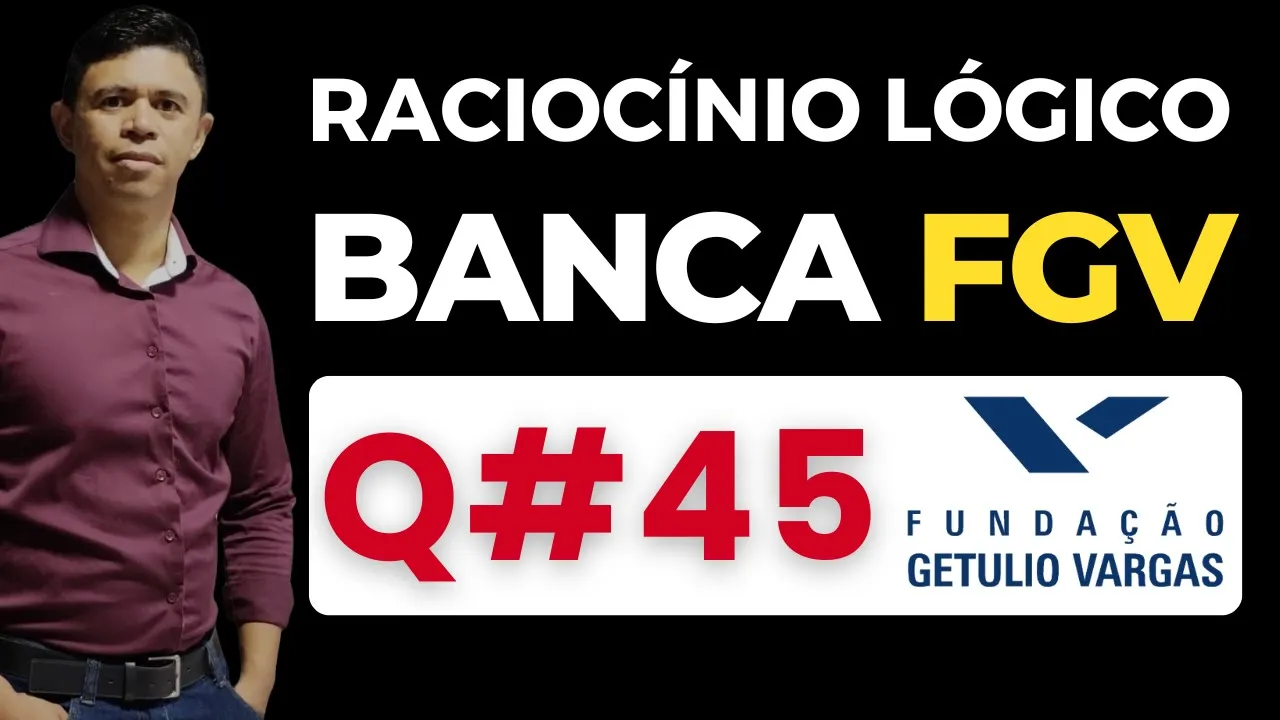Questão 45 📌 Raciocínio Lógico 📚 Banca #fgv #cnu2025