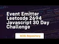 Event emitter leetcode 2694 javascript 30 day challenge