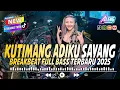 Download Lagu DJ BREAKBEAT KUTIMANG ADIKKU SAYANG VIRAL TIKTOK TERBARU 2025 FULL BASS AUTO GOYANG MELODY GACOR