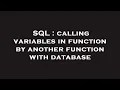 SQL calling variables in function by another function with database