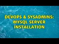 DevOps SysAdmins Mysql server installation 2 Solutions