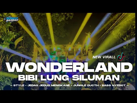 Download MP3 DJ WONDERLAND X BIBI LUNG VIRAL TIK-TOK FULL JUNGLE DUCTH • BONGOBARBAR