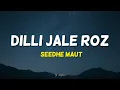 Dilli Jale Roz - Seedhe Maut | Lyrics 
