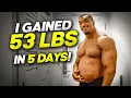 I Gained 53 lbs in 5 Days