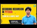 DECODING RECURSION in Python Learn in a simple way