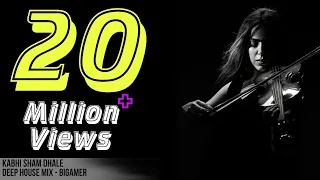 kabhi sham dhale deep house mix bigamer