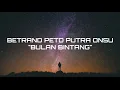 Download Lagu BULAN BINTANG - BETRAND PETO PUTRA ONSU