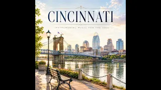 Cincinnati Relaxing Instrumental Music Ambient Piano City Vibes