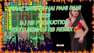 Download TAHAL JAWANI HAI PANI PANI❤️DJ RB PRODUCTION\\\\YOU TUBE☞DJ RB REMIX #viral #trending #dj #youtube MP3