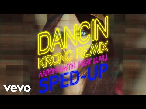 Download MP3 Aaron Smith, Krono, sped up + slowed - Dancin (Sped Up Version) ft. Luvli