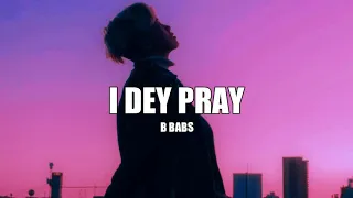 b babs i dey pray lyrics 