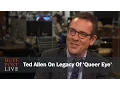Ted Allen On Legacy Of Queer Eye
