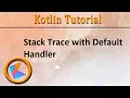 Kotlin Tutorial Stack Trace with Default Handler