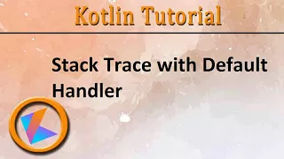 Kotlin Tutorial Stack Trace with Default Handler