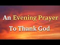 An Evening Prayer To Thank God For This Day - Lord, As we prepare to rest our weary bodies tonight