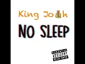 King Josh - " No Sleep " (Audio)