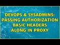 DevOps SysAdmins Passing Authorization Basic Headers Along in Proxy