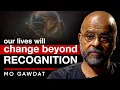 Our Lives Will Change Beyond Recognition… But Who’s Engineering the Shift? - Mo Gawdat