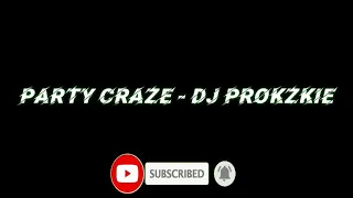 Download PARTY CRAZE - DJ PROKZKIE MP3