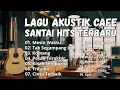 Download Lagu LAGU AKUSTIK CAFE FULL ALBUM! SANTAI HITS TERBARU