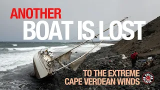 Another Boat Is Lost | Extreme Cape Verdean Winds | Sailing Galopin | Winded Voyage S5 | Episode 21