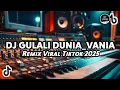 Download Lagu DJ GULALI DUNIA_VANIA_REMIX VIRAL TIKTOK 2025