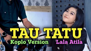 Download TAU TATU KOPLO VERSION TERBARU 2021 | LALA ATILA | kadung mbesok atinisun wes riko duweni MP3