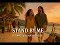 Download Lagu Stand by Me (Tropical Island Reggae Cover) (Auran Music Studios)
