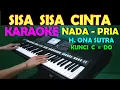 SISA SISA CINTA -  Ona Sutra | KARAOKE Nada Pria
