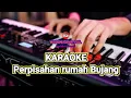 Download Lagu KARAOKE PERPISAHAN RUMAH BUJANG VERSI KEYBOARD
