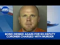 Bond denied again for ex-deputy coroner accused of murder
