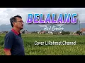 LIRIK LAGU BELALANG - ACIL BIMBO ( COVER BY U.ROHMAT )