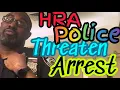 HRA POLICE THREATENS ARREST