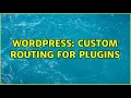Wordpress Custom routing for plugins