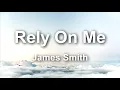 James Smith - Rely On Me Lyric