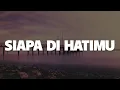 Download Lagu Rahmat Ekamatra - Siapa Di Hatimu (Lirik Lagu)