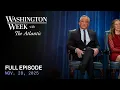Lagu Washington Week with The Atlantic full episode, Nov. 28, 2025