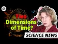 Two Dimensions of Time Explain Quantum Physics Physicist Argues