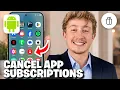 How To Cancel App Subscriptions On Android - Full Guide