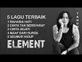 Download Lagu 5 LAGU TERBAIK - ELEMENT (SEPANJANG MASA)