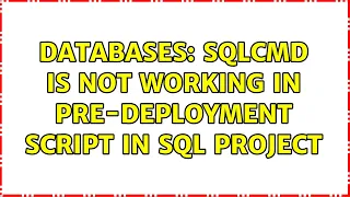 Databases SQLCMD is not working in pre-deployment script in sql project