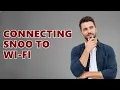 Connecting Snoo to Wi-Fi
