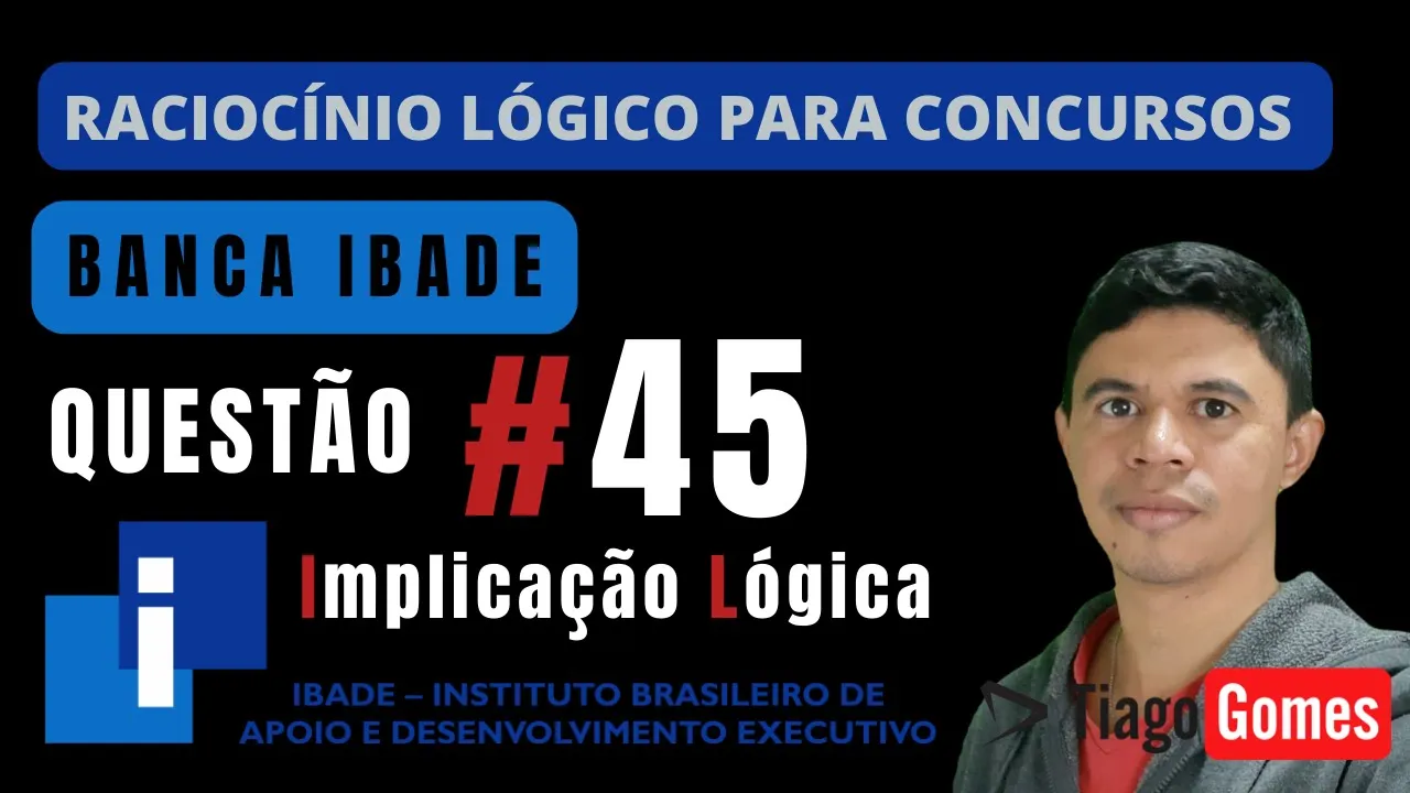 🧑‍🏫Questão 45 BANCA #IBADE 📚Implicação Lógica♟️ Raciocínio Lógico para #concursos