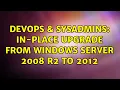 DevOps SysAdmins In-Place Upgrade from Windows Server 2008 R2 to 2012