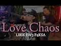 Download Lagu EWE PAKSA LIRIK LOVE CHAOS