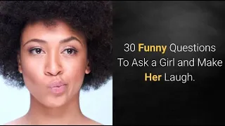 30 Funny Questions To Ask a Girl and Make Her Laugh